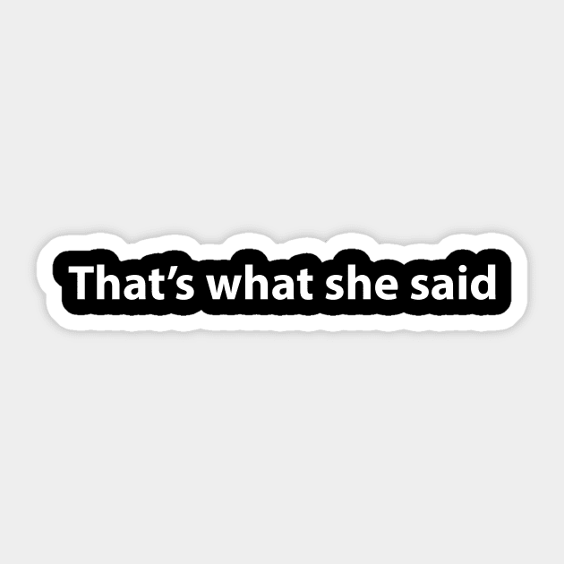 That's what she said Sticker by GeekandNerdyStuff